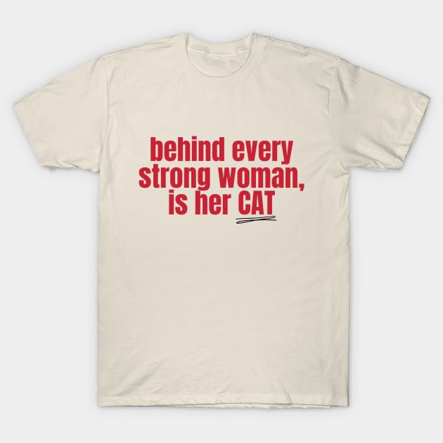 Behind Every Strong Woman Is Her Cat T-Shirt by applebubble